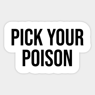 Pick your poison quotes saying trending viral Sticker